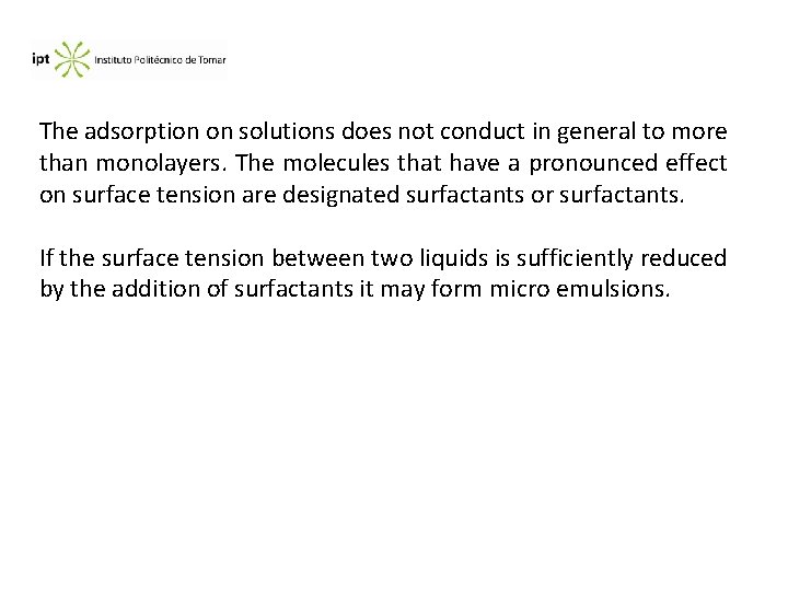 The adsorption on solutions does not conduct in general to more than monolayers. The