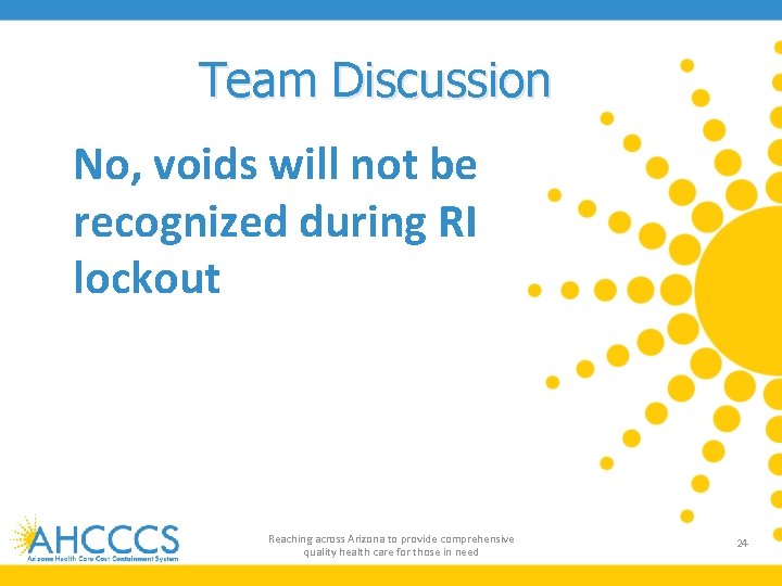 Team Discussion No, voids will not be recognized during RI lockout Reaching across Arizona