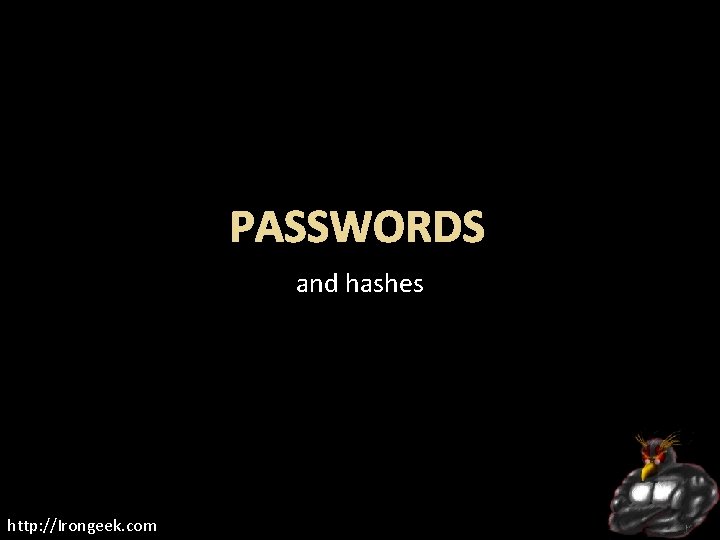 PASSWORDS and hashes http: //Irongeek. com 