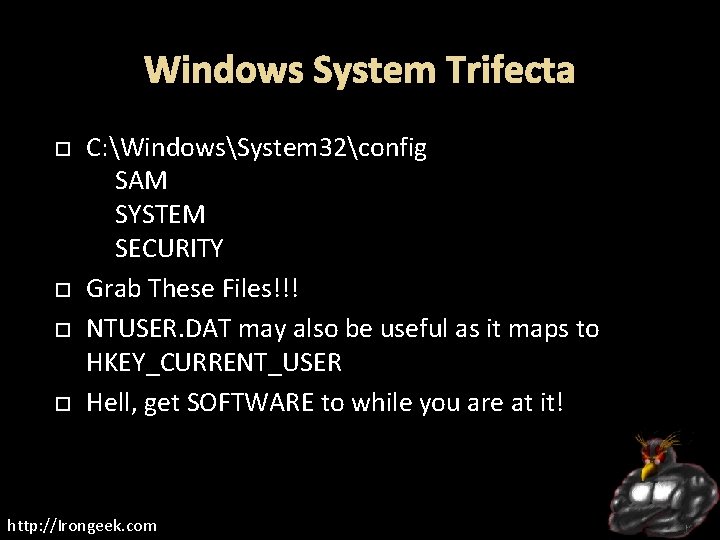 Windows System Trifecta C: WindowsSystem 32config SAM SYSTEM SECURITY Grab These Files!!! NTUSER. DAT