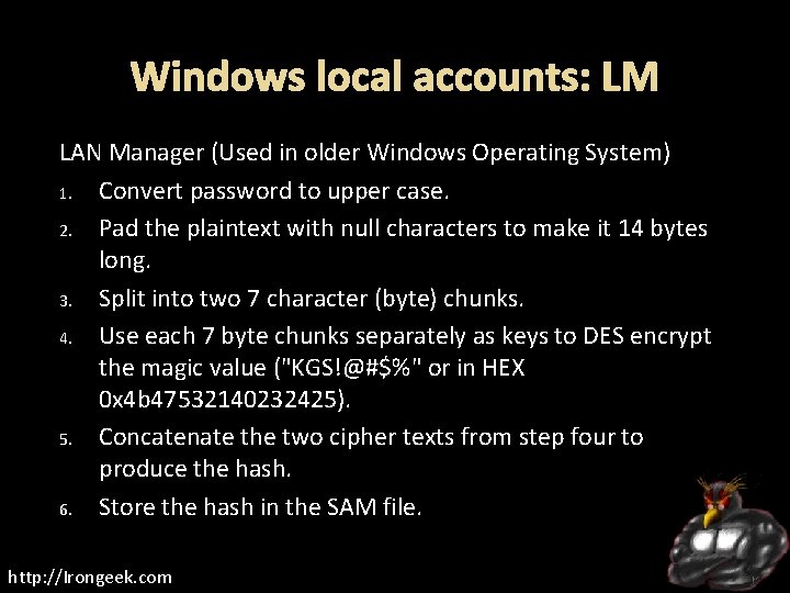 Windows local accounts: LM LAN Manager (Used in older Windows Operating System) 1. Convert