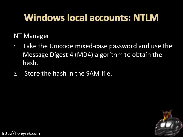 Windows local accounts: NTLM NT Manager 1. Take the Unicode mixed-case password and use
