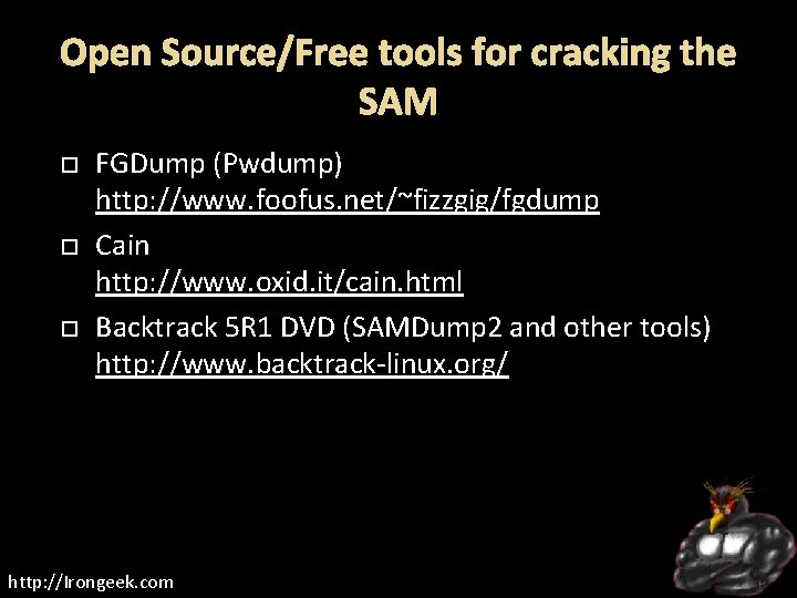 Open Source/Free tools for cracking the SAM FGDump (Pwdump) http: //www. foofus. net/~fizzgig/fgdump Cain
