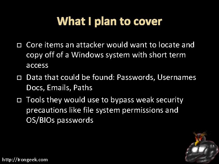 What I plan to cover Core items an attacker would want to locate and