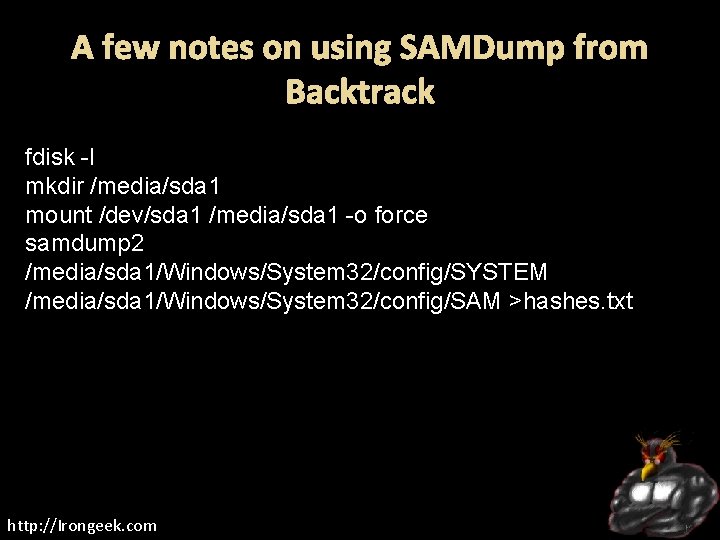 A few notes on using SAMDump from Backtrack fdisk -l mkdir /media/sda 1 mount