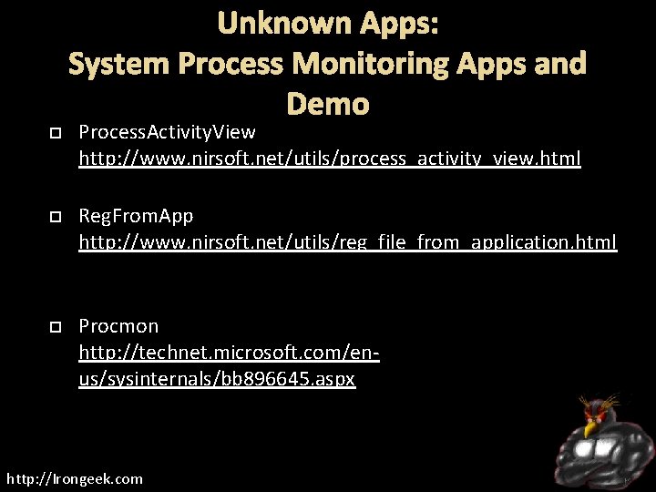 Unknown Apps: System Process Monitoring Apps and Demo Process. Activity. View http: //www. nirsoft.