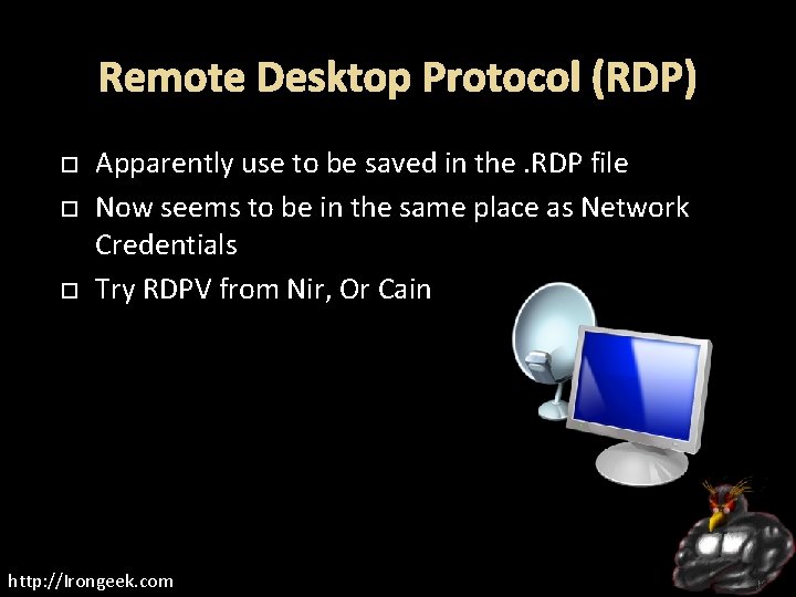 Remote Desktop Protocol (RDP) Apparently use to be saved in the. RDP file Now