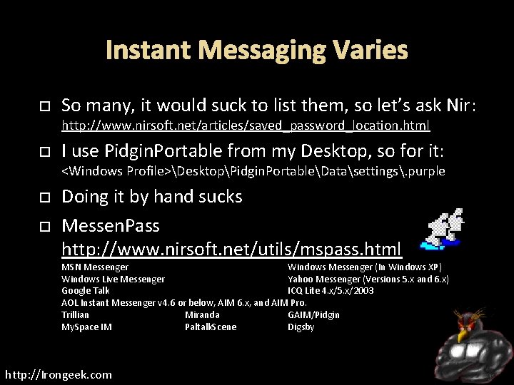 Instant Messaging Varies So many, it would suck to list them, so let’s ask