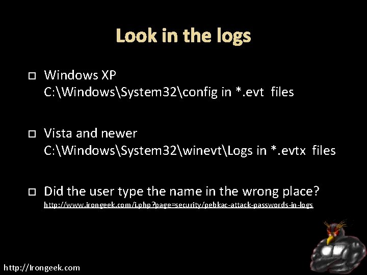 Look in the logs Windows XP C: WindowsSystem 32config in *. evt files Vista