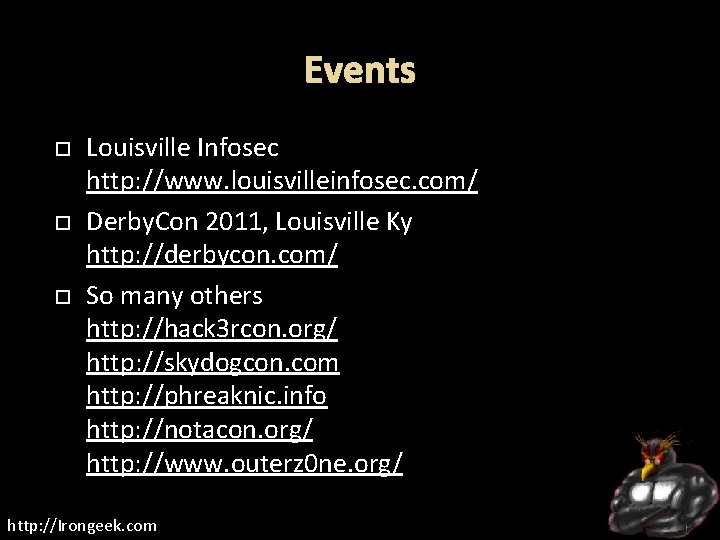 Events Louisville Infosec http: //www. louisvilleinfosec. com/ Derby. Con 2011, Louisville Ky http: //derbycon.