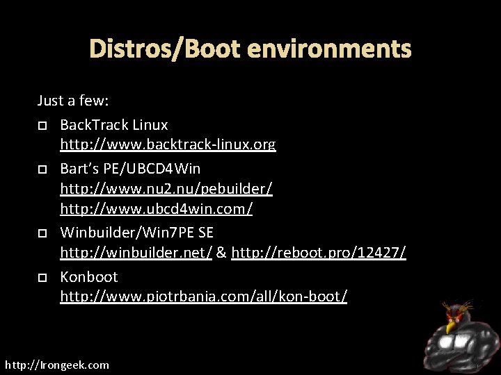 Distros/Boot environments Just a few: Back. Track Linux http: //www. backtrack-linux. org Bart’s PE/UBCD