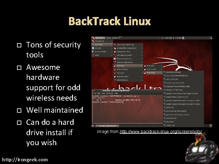 Back. Track Linux Tons of security tools Awesome hardware support for odd wireless needs