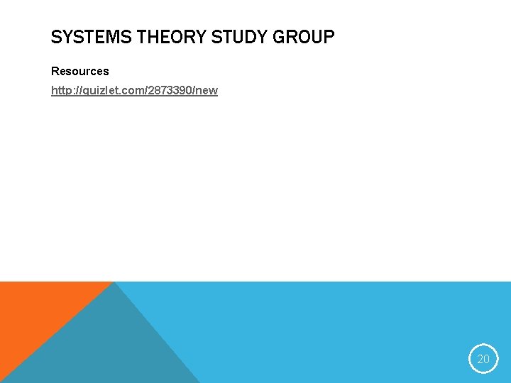 SYSTEMS THEORY STUDY GROUP Resources http: //quizlet. com/2873390/new 20 SYSTEMS THEORY STUDY GROUP Resources http: //quizlet. com/2873390/new 20