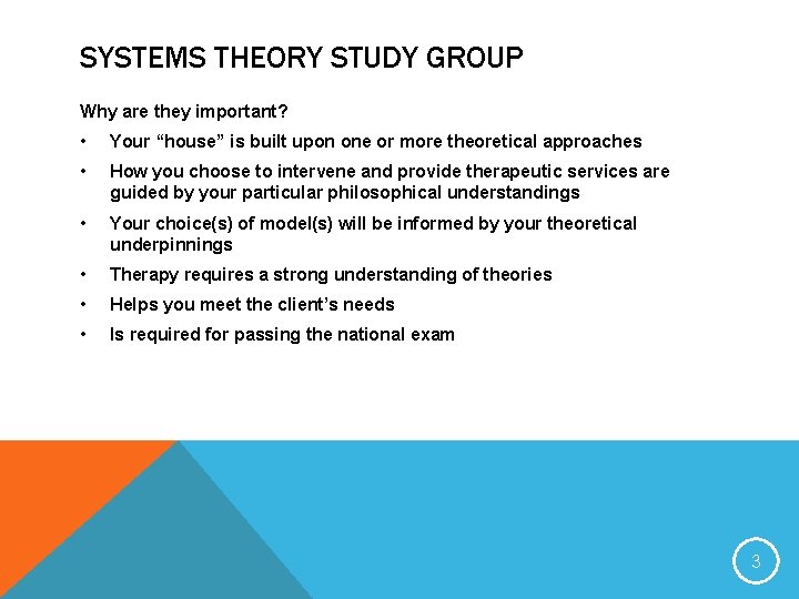 SYSTEMS THEORY STUDY GROUP Why are they important? • Your “house” is built upon SYSTEMS THEORY STUDY GROUP Why are they important? • Your “house” is built upon