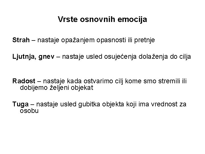 Vrste osnovnih emocija Strah – nastaje opažanjem opasnosti ili pretnje Ljutnja, gnev – nastaje Vrste osnovnih emocija Strah – nastaje opažanjem opasnosti ili pretnje Ljutnja, gnev – nastaje