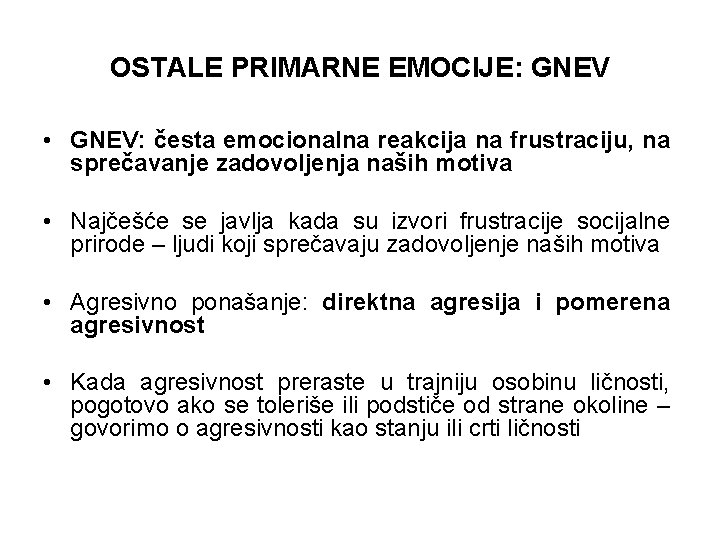 OSTALE PRIMARNE EMOCIJE: GNEV • GNEV: česta emocionalna reakcija na frustraciju, na sprečavanje zadovoljenja