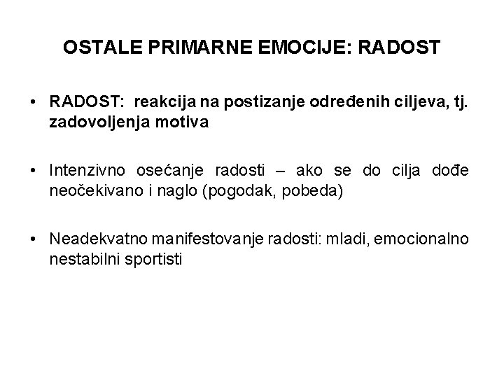 OSTALE PRIMARNE EMOCIJE: RADOST • RADOST: reakcija na postizanje određenih ciljeva, tj. zadovoljenja motiva