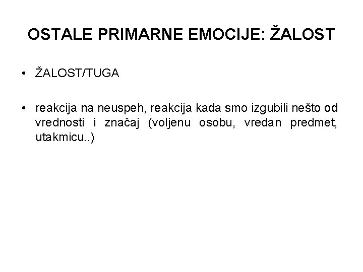 OSTALE PRIMARNE EMOCIJE: ŽALOST • ŽALOST/TUGA • reakcija na neuspeh, reakcija kada smo izgubili