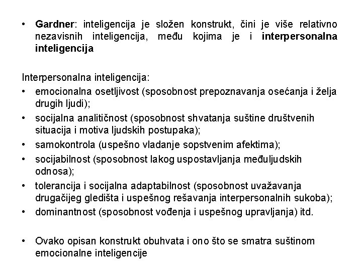 • Gardner: inteligencija je složen konstrukt, čini je više relativno nezavisnih inteligencija, među • Gardner: inteligencija je složen konstrukt, čini je više relativno nezavisnih inteligencija, među