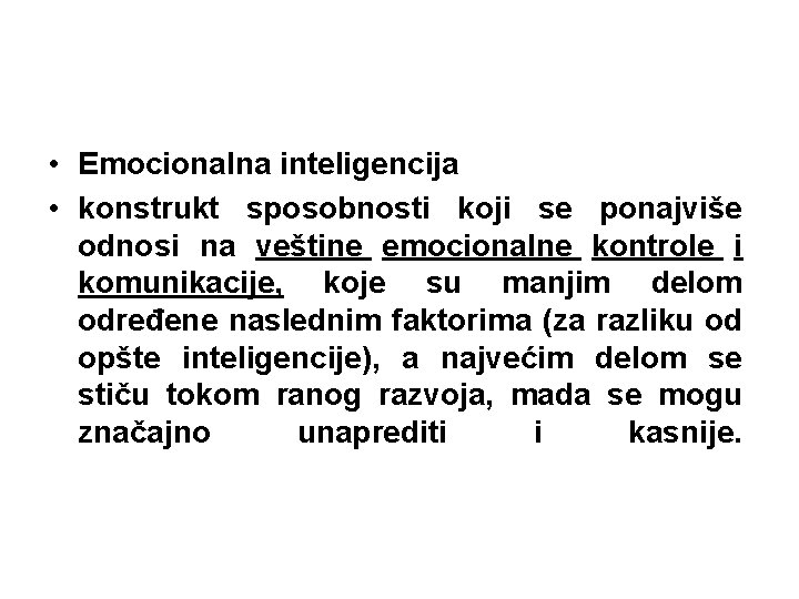 • Emocionalna inteligencija • konstrukt sposobnosti koji se ponajviše odnosi na veštine emocionalne • Emocionalna inteligencija • konstrukt sposobnosti koji se ponajviše odnosi na veštine emocionalne