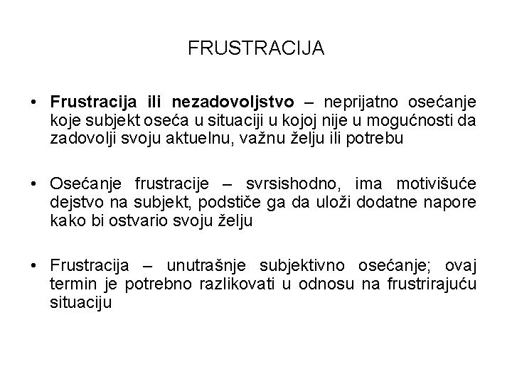 FRUSTRACIJA • Frustracija ili nezadovoljstvo – neprijatno osećanje koje subjekt oseća u situaciji u