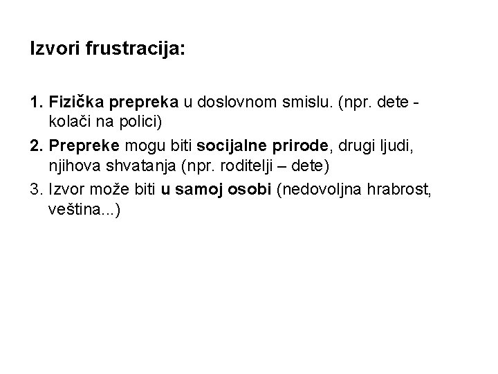 Izvori frustracija: 1. Fizička prepreka u doslovnom smislu. (npr. dete kolači na polici) 2.