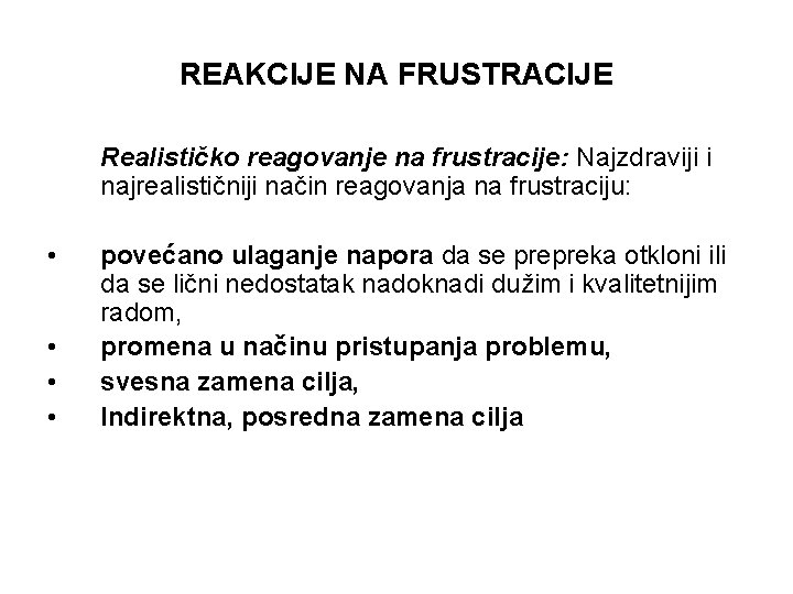 REAKCIJE NA FRUSTRACIJE Realističko reagovanje na frustracije: Najzdraviji i najrealističniji način reagovanja na frustraciju: