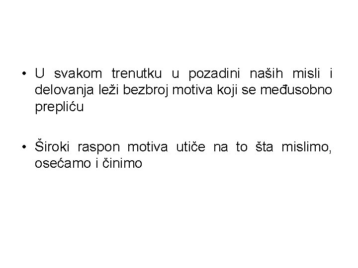  • U svakom trenutku u pozadini naših misli i delovanja leži bezbroj motiva