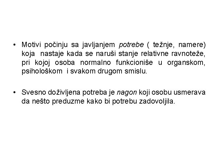  • Motivi počinju sa javljanjem potrebe ( težnje, namere) koja nastaje kada se