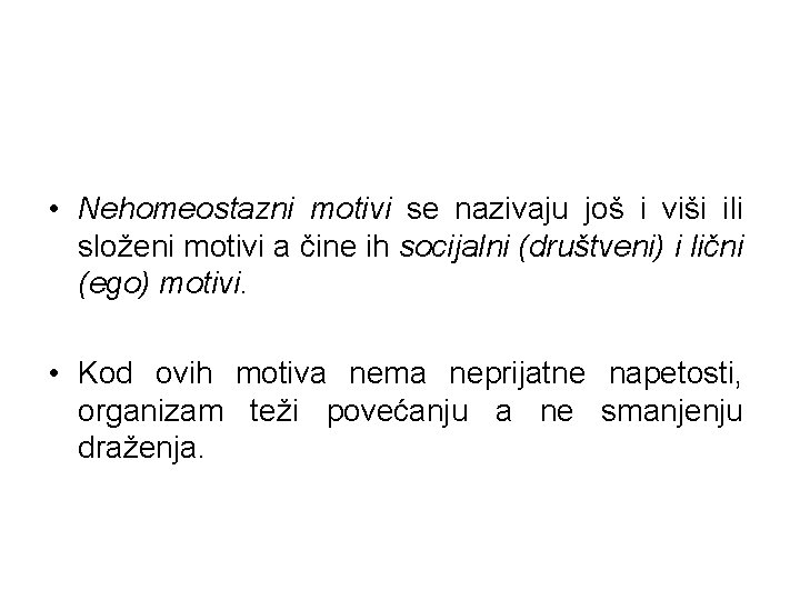 • Nehomeostazni motivi se nazivaju još i viši ili složeni motivi a čine • Nehomeostazni motivi se nazivaju još i viši ili složeni motivi a čine