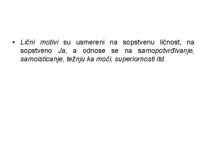  • Lični motivi su usmereni na sopstvenu ličnost, na sopstveno Ja, a odnose