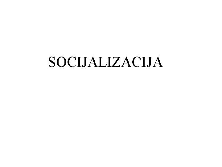 SOCIJALIZACIJA 
