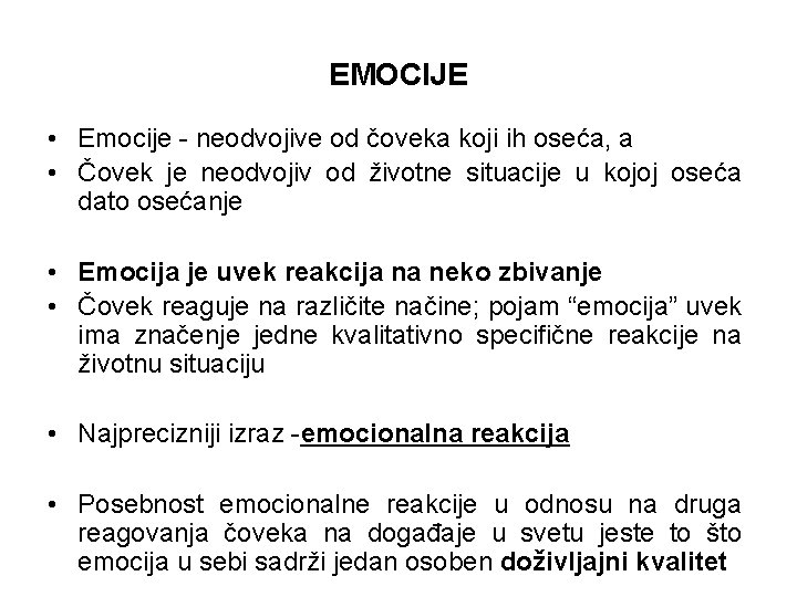 EMOCIJE • Emocije - neodvojive od čoveka koji ih oseća, a • Čovek je