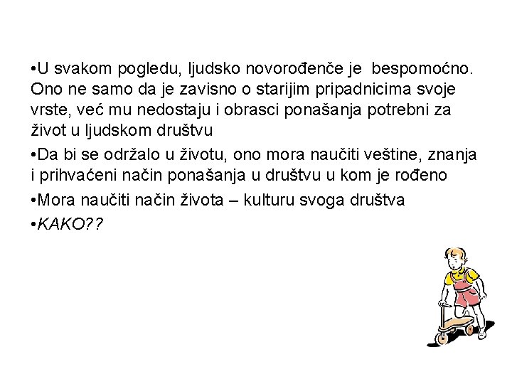  • U svakom pogledu, ljudsko novorođenče je bespomoćno. Ono ne samo da je