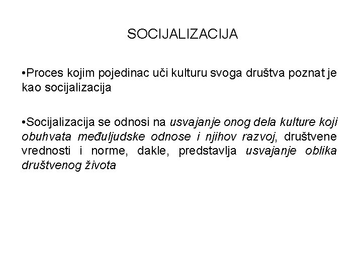 SOCIJALIZACIJA • Proces kojim pojedinac uči kulturu svoga društva poznat je kao socijalizacija •