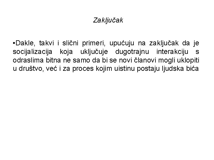 Zaključak • Dakle, takvi i slični primeri, upućuju na zaključak da je socijalizacija koja Zaključak • Dakle, takvi i slični primeri, upućuju na zaključak da je socijalizacija koja