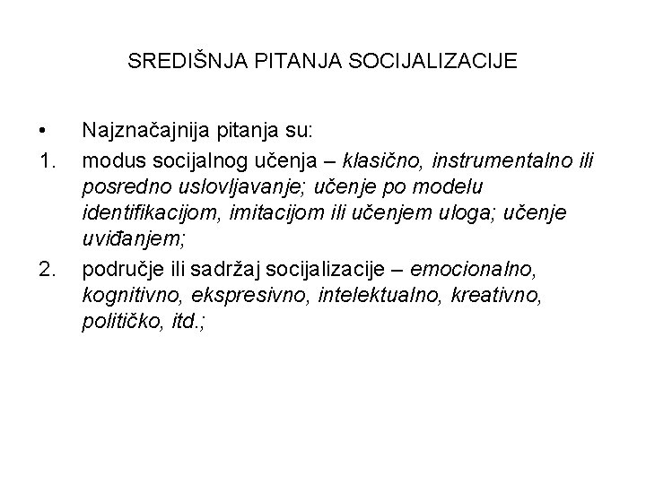 SREDIŠNJA PITANJA SOCIJALIZACIJE • 1. 2. Najznačajnija pitanja su: modus socijalnog učenja – klasično, SREDIŠNJA PITANJA SOCIJALIZACIJE • 1. 2. Najznačajnija pitanja su: modus socijalnog učenja – klasično,