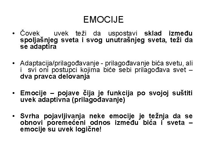 EMOCIJE • Čovek uvek teži da uspostavi sklad između spoljašnjeg sveta i svog unutrašnjeg EMOCIJE • Čovek uvek teži da uspostavi sklad između spoljašnjeg sveta i svog unutrašnjeg
