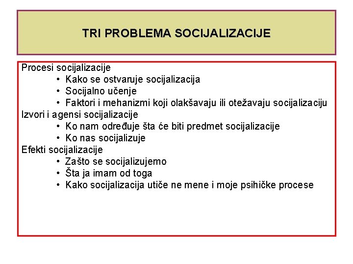 TRI PROBLEMA SOCIJALIZACIJE Procesi socijalizacije • Kako se ostvaruje socijalizacija • Socijalno učenje •