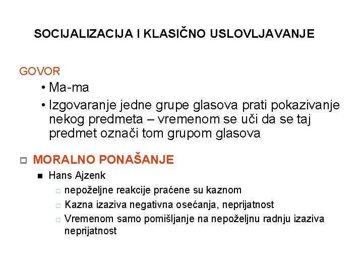 SOCIJALIZACIJA I KLASIČNO USLOVLJAVANJE GOVOR • Ma-ma • Izgovaranje jedne grupe glasova prati pokazivanje