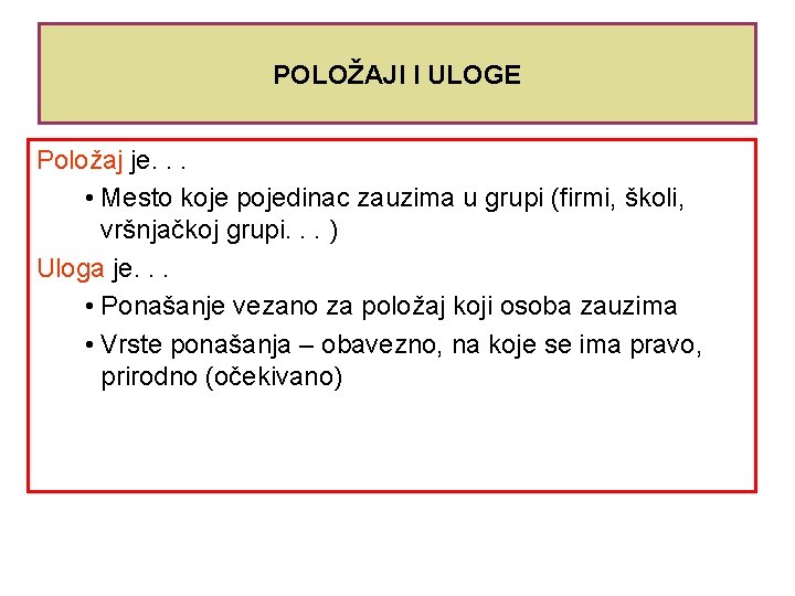 POLOŽAJI I ULOGE Položaj je. . . • Mesto koje pojedinac zauzima u grupi POLOŽAJI I ULOGE Položaj je. . . • Mesto koje pojedinac zauzima u grupi