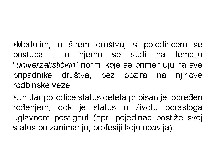  • Međutim, u širem društvu, s pojedincem se postupa i o njemu se