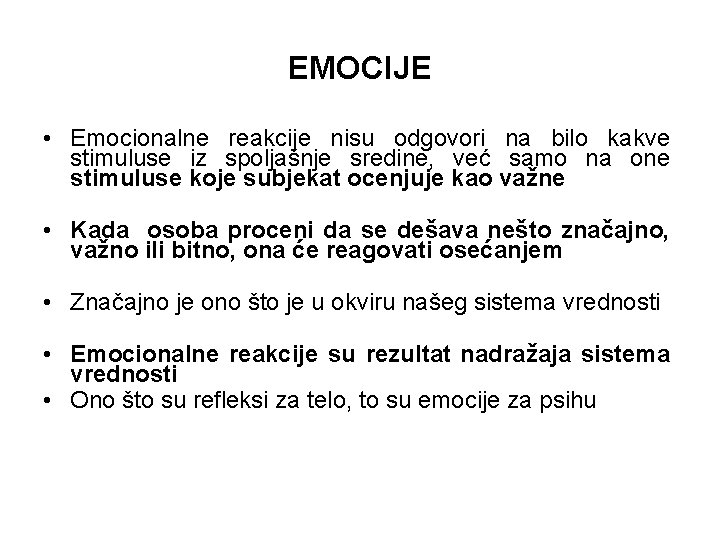 EMOCIJE • Emocionalne reakcije nisu odgovori na bilo kakve stimuluse iz spoljašnje sredine, već