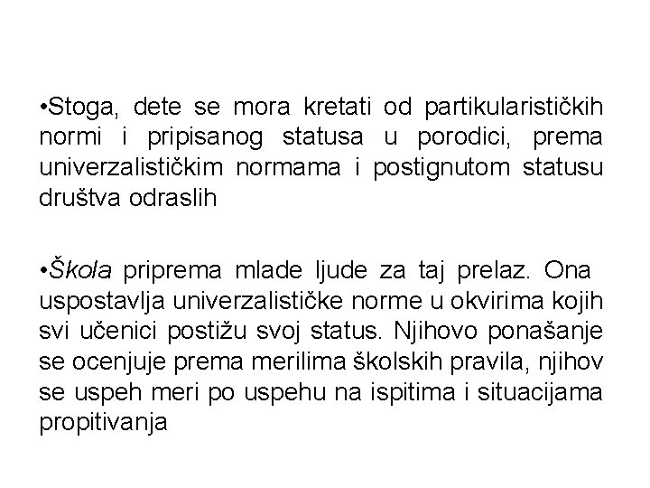  • Stoga, dete se mora kretati od partikularističkih normi i pripisanog statusa u