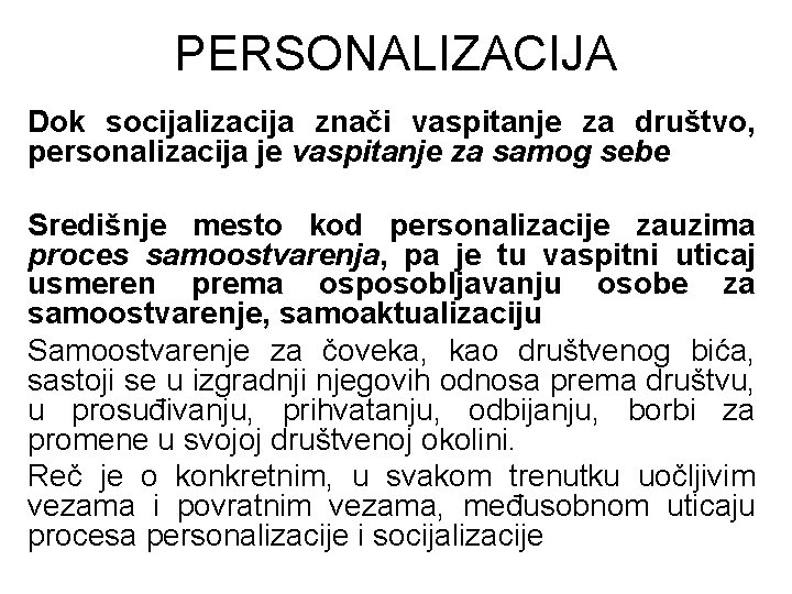 PERSONALIZACIJA Dok socijalizacija znači vaspitanje za društvo, personalizacija je vaspitanje za samog sebe Središnje