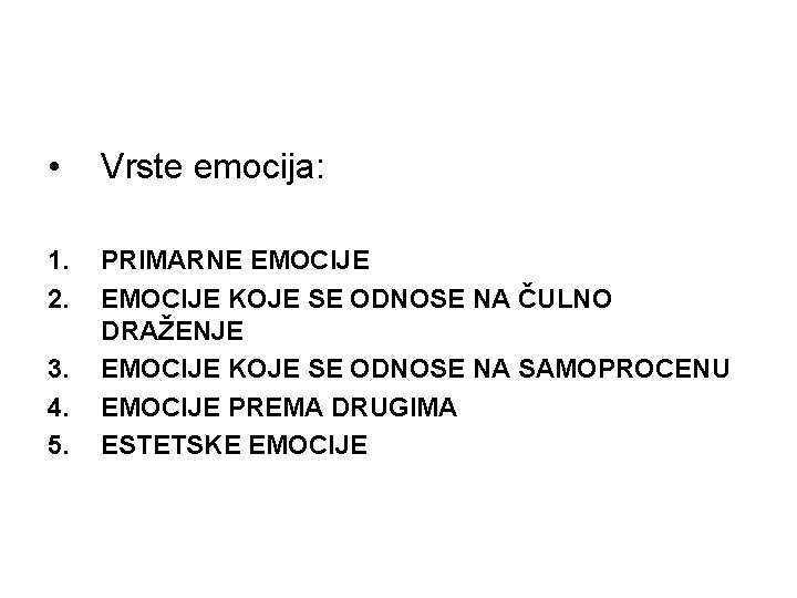 • Vrste emocija: 1. 2. PRIMARNE EMOCIJE KOJE SE ODNOSE NA ČULNO DRAŽENJE • Vrste emocija: 1. 2. PRIMARNE EMOCIJE KOJE SE ODNOSE NA ČULNO DRAŽENJE
