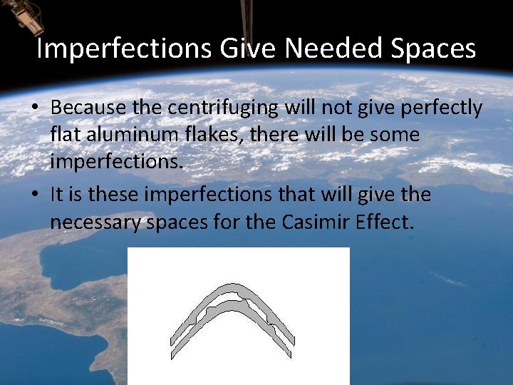 Imperfections Give Needed Spaces • Because the centrifuging will not give perfectly flat aluminum Imperfections Give Needed Spaces • Because the centrifuging will not give perfectly flat aluminum