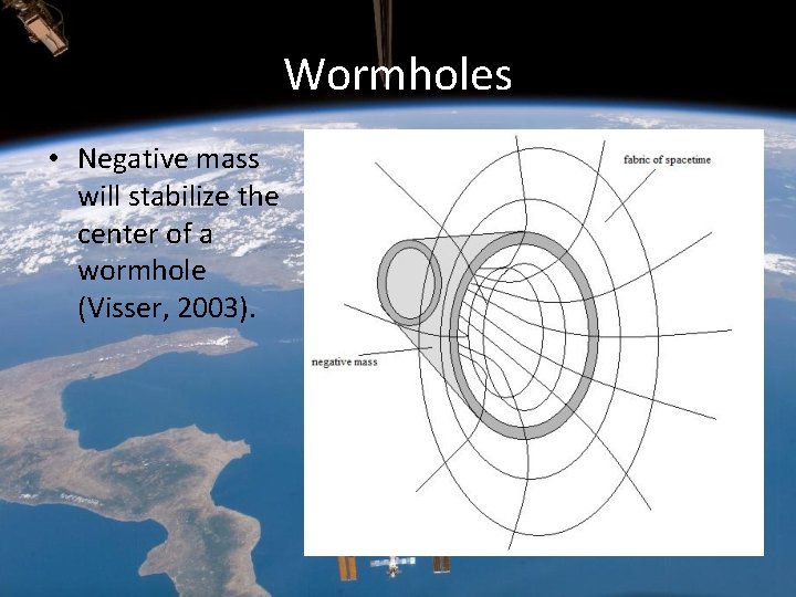 Wormholes • Negative mass will stabilize the center of a wormhole (Visser, 2003). Wormholes • Negative mass will stabilize the center of a wormhole (Visser, 2003).