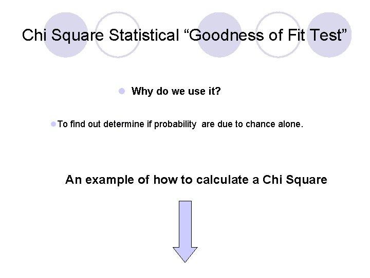 Chi Square Statistical “Goodness of Fit Test” l Why do we use it? l.