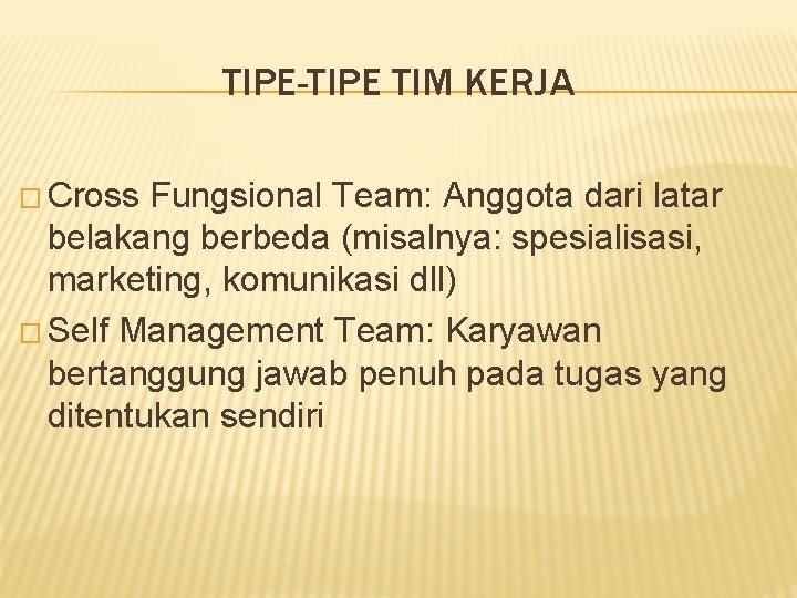 TIPE-TIPE TIM KERJA � Cross Fungsional Team: Anggota dari latar belakang berbeda (misalnya: spesialisasi,